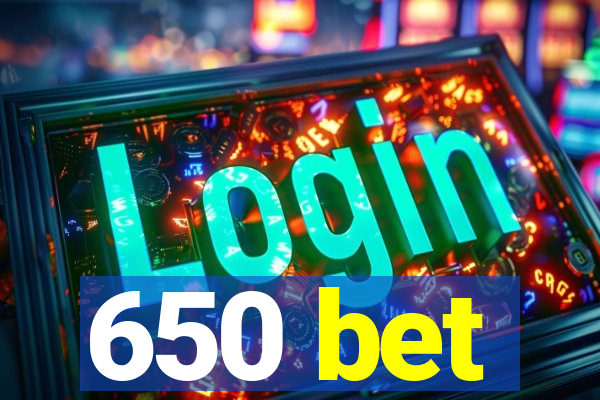 650 bet